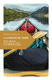Transboréal - Petite philosophie du voyage - La Caresse de l’onde - Petites réflexions sur le voyage en canoë et la liberté de naviguer