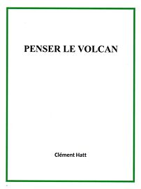 Clément Hatt (auto-édition) - Récit - Penser le volcan
