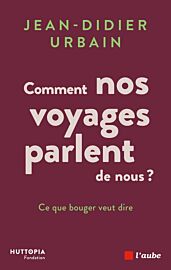 Editions de l'Aube - Essai - Comment nos voyages parlent de nous ?