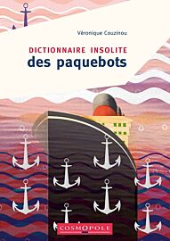 Cosmopole Editions - Dictionnaire Insolite des paquebots