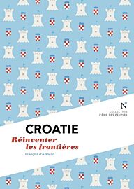  Editions Nevicata - Croatie - Réinventer les frontières (collection l'âme des peuples)