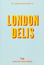 Hoxton press - Guide (en anglais) - An Opinionated Guide to London Delis