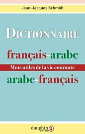 Editions Dauphin - Dictionnaire - Dictionnaire français arabe – arabe français (mots utiles de la vie courante)