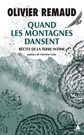 Editions Actes Sud (Babel - Poche) - Collection Mondes Sauvages - Essai - Quand les montagnes dansent (Récits de la terre intime)