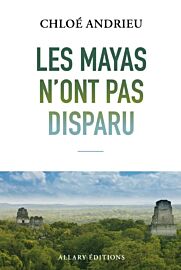 Editions Allary - Essai - Les Mayas n'ont pas disparu