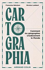 Editions Armand Colin - Essai - Cartographia - Comment les géographes (re)dessinent le Monde