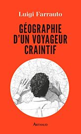 Editions Arthaud - Récit - Géographie d'un voyageur craintif