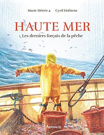 Editions Arthaud - Récit illustré - Haute mer (les derniers forçats de la pêche)