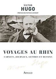 Editions Arthaud - Recueil de textes - Voyages au Rhin (carnets, journaux, lettres et dessins)