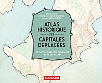 Editions Autrement - Livre - Atlas historique des capitales déplacées (70 capitales qui ont déménagé au fil des siècles)