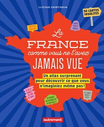 Editions Autrement - Livre - La France comme vous ne l'avez jamais vue (Un atlas surprenant pour découvrir ce que vous n'imaginiez même pas !)