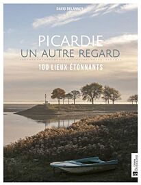 Editions Bonneton - Livre - Picardie, un autre regard (100 lieux étonnants)