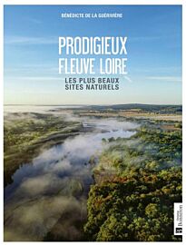 Editions Bonneton - Livre - Prodigieux fleuve Loire (les plus beaux sites naturels)