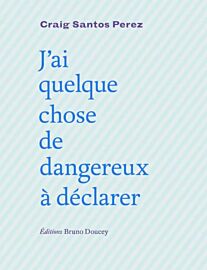 Editions Bruno Doucey - Roman - J'ai quelque chose de dangereux à déclarer