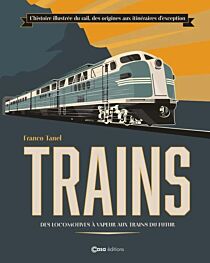 Editions Casa - Livre - La grande histoire des Trains (des locomotives aux TGV sur les voies ferrées du monde)