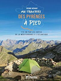 Editions Chamina - Récit - Ma traversée des Pyrénées à pied (775 km par les crètes de la Méditerranée à l'Atlantique)