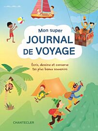 Editions Chantecler - Carnet - Mon super journal de voyage (écris, dessine et conserve tes plus beaux souvenirs)