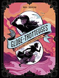 Editions Dargaud - Bande dessinée - Globe-trotteuses, le tour du monde de Nellie Bly et Elizabeth Bisland