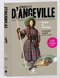 Editions du Mont-Blanc - Récit - Henriette d'Angeville - Héroïne du Mont-Blanc (la biographie complète)