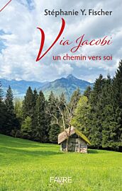 Editions Favre - Récit - Via Jacobi, un chemin vers soi