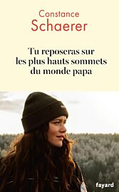 Editions Fayard - Récit - Tu reposeras sur les plus hauts sommets du monde papa