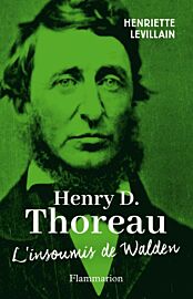 Editions Flammarion - Essai - Henry D. Thoreau, l'insoumis de Walden