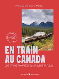 Editions Gallimard - Beau guide - Collection Voyage - En train au Canada (26 itinéraires sur les rails)