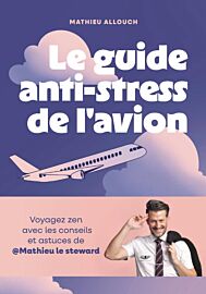 Editions Gallimard - Guide - Le guide anti-stress de l'avion (Voyagez zen avec les conseils et astuces de @Mathieu le steward)