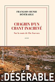 Editions Gallimard - Récit - Chagrin d'un chant inachevé (Sur la route de Che Guevara)