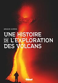 Editions Glénat - Collection "Une histoire de ..." - Une histoire de l'exploration des volcans