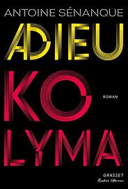 Editions Grasset - Roman - Adieu Kolyma