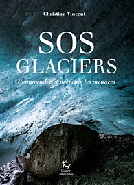 Editions Guérin - Essai - SOS Glaciers (comprendre et prévoir les menaces glaciaires)