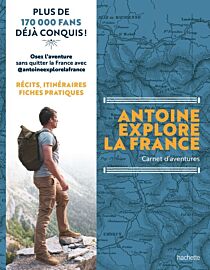 Editions Hachette - Guide - Antoine explore la France (carnet d'aventures, récits, itinéraires, fiches pratiques)