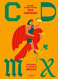 Editions Hachette - Livre de cuisine - CDMX - Découvrez la cuisine de Mexico