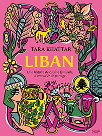 Editions Hachette - Livre de cuisine - Liban (une histoire de cuisine familiale, d'amour et de partage)