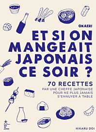 Editions Hachette - Livre de cuisine - Okaeri, et si on mangeait japonais ce soir ? (70 recettes réalisées par une cheffe japonaise pour ne plus jamais s'ennuyer à table)