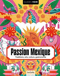 Editions Hachette (Collection Voir) - Beau-Livre - Passion Mexique (traditions , arts, culture, gastronomie)