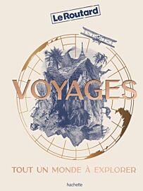 Editions Hachette / Le Routard - Beau livre - Voyages, tout un Monde à explorer