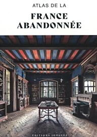 Editions Jonglez - Livre - Atlas de la France abandonnée