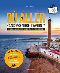 Editions Larousse - Livre - Où aller sans prendre l'avion ? (50 itinéraires pour découvrir l'Europe sans jamais prendre l'avion)