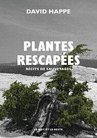 Editions Le mot et le reste - Récit - Plantes rescapées (récits de sauvetages)