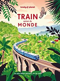 Editions Lonely Planet - Livre - Train autour du monde (les plus beaux itinéraires ferroviaires pour découvrir le monde)