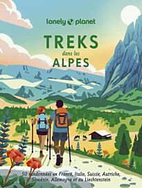 Editions Lonely Planet - Livre - Treks dans les Alpes (50 randonnées en France, Italie, Suisse, Autriche, Slovénie, Allemagne et Liechtenstein)