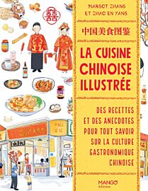 Editions Mango - Beau Livre - La cuisine chinoise illustrée - Des recettes et des anecdotes pour tout savoir sur la gastronomie chinoise