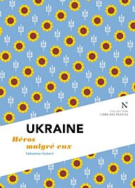 Editions Nevicata (Collection l'âme des peuples) Ukraine - héros malgré eux - Sébastien Gobert