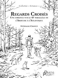 Editions Partis Pour - Récit (collection Errances) - Regards croisés - Une errance sur le 45ème parallèle de l'Ardèche à l'Atlantique