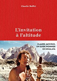 Editions Paulsen-Guérin - Récit - L’Invitation à l’altitude (Claude Jaccoux, un guide pionnier en Himalaya)