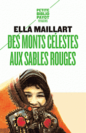 Editions Payot - Des monts Célestes aux sables Rouges (collection Petite Bibliothèque Payot) Ella Maillart