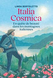 Editions Payot - Récit - Italia Cosmica (en quête de beauté dans les montagnes italiennes)