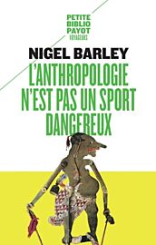Editions Payot - Récit - L'anthropologie n'est pas un sport dangereux